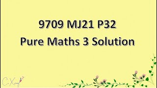 970932MJ21 CAIE Alevel Pure Mathematics 3 Solution [upl. by Cadmar]