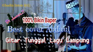 Best Cover ABDAUL  Bikin Baper TOP Gitar Tunggal Lagu Lampung Pilihan [upl. by Elatnahc84]