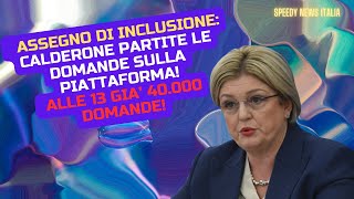 ASSEGNO DI INCLUSIONE CALDERONE PARTITE LE DOMANDE SULLA PIATTAFORMA ALLE 13 GIA’ 40 000 DOMANDE [upl. by Zilada]