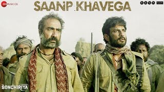 Saanp Khavega  Full Video  Sonchiriya  Sushant Singh Rajput  Bhumi Pednekar  Sukhwinder Singh [upl. by Sacken]