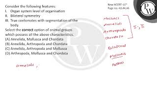 Consider the following features\nI Organ system level of organisation\nII Bilateral symmetry\ [upl. by Mcnally250]