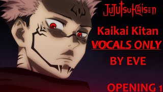 quotKaikai Kitanquot  VOCALS ONLY by Eve  JUJUTSU KAISEN Opening Theme Acapella [upl. by Celestine116]