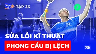 Tập 26 Sửa Lỗi Phong Cầu Bị Lệch  Cầu Lông Cho Mọi Nhà [upl. by Rratsal]