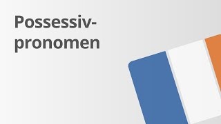 Ein Übungsvideo zu den Possessivpronomen und Possessivbegleitern  Französisch  Grammatik [upl. by Ennahteb]