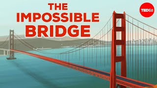 Building the impossible Golden Gate Bridge  Alex Gendler [upl. by Gosnell]