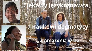 Ciekawy językoznawca Everett a naukowi dogmatycy Z Amazonią w tle [upl. by Pember]