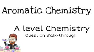 Aromatic Chemistry  A level  Question Walkthrough 1 [upl. by Millard]