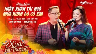 LK Ngày Xuân Tái Ngộ  Mùa Xuân Đó Có Em  Trường Vũ ft Như Quỳnh l Liveshow Xuân Yêu Thương [upl. by French]