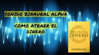 SONIDO BINAURAL ALPHA quotCÓMO ATRAER EL DINEROquot [upl. by Mano]