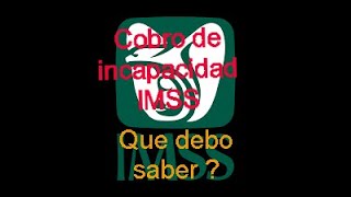 COMO SE COBRA UNA INCAPACIDAD DEL IMSS SEGURO SOCIAL [upl. by Chicky]