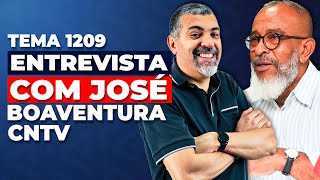 Novidade no Tema 1209 Entrevista com José Boaventura CNTV [upl. by Monarski]