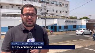 FILHA DENUNCIA MORTE DO PAI ELE FOI AGREDIDO NA RUA [upl. by Nivled]