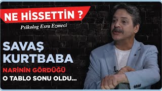 Savaş Kurtbaba “Narinin gördüğü o tablo sonu oldu…” Esra Ezmeci  Ne Hissettin [upl. by Philippa]