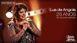 Roberta Miranda  Lua de Angola  DVD 25 anos Ao vivo em estúdio Vídeo Oficial [upl. by Jennine]