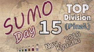 Day 15  SUMO Top Division Nov 2016 Kyushu Tournament  Final Day [upl. by Banwell225]