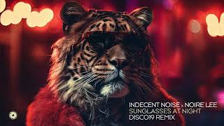 Indecent Noise x Noire Lee  Sunglasses At Night DISCO19 Remix [upl. by Asusej]