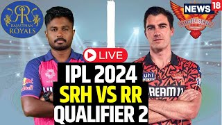 IPL 2024 LIVE  SRH Vs RR Qualifier 2 LIVE  SRH Beat RR By 36 Runs To Face KKR In Final  N18L [upl. by Gurney]