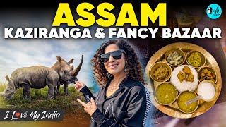 Assam’s Kaziranga National Park amp Guwahati’s Fancy Bazaar Ft Kamiya Jani  I Love My India Ep 97 [upl. by Zirkle]