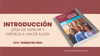 INTRODUCCIÓN ¡Deja de hablar y empieza a hacer algo  Escuela Sabática  Cuarto trimestre 2023 [upl. by Artema513]