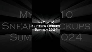 Top 10 Sneaker Pickups of Summer 2024 [upl. by Teragram]