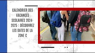 Calendrier des vacances scolaires 20242025  découvrez les dates de la zone C [upl. by Esertap]