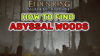 How To Get To The Abyssal Woods  Elden Ring Shadow of the Erdtree [upl. by Plotkin534]