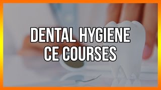 Dental Hygiene CE Courses [upl. by Ikila]