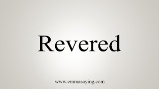 How To Say Revered [upl. by Lilyan]