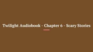 Twilight Audiobook Chapter 6 Scary Stories [upl. by Chloe944]