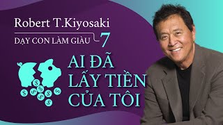 Sách Nói Dạy Con Làm Giàu 7 Ai Đã Lấy Tiền Của Tôi  Chương 1  Robert TKiyosaki [upl. by Siffre122]