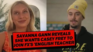 Savanna Gann Expresses Desire for Casey Frey to Join FXs English Teacher Cast [upl. by Ahsined]