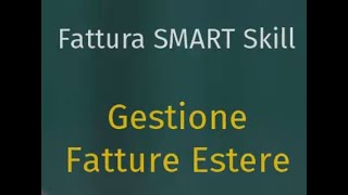 Fattura SMART Skill  DEMO Gestione Fatture Estere [upl. by Nilesoy]