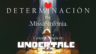 Determinación  MissaSinfonia Cancion Original basada en Undertale [upl. by Ydnak]