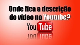 Onde fica a descrição do vídeo no Youtube Onde ficam os links do vídeo no Youtube [upl. by Hogle788]