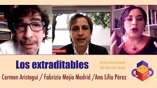 LOS EXTRADITABLES Carmen Aristegui Ana Lilia Pérez y Fabrizio Mejía Madrid [upl. by Modestine924]