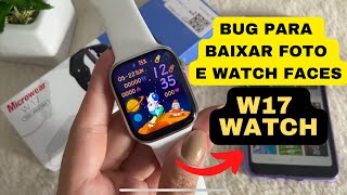 BUG SMARTWATCH W17 PARA BAIXAR FOTO E MOSTRADORES VEJA COMO RESOLVER [upl. by Cumine]