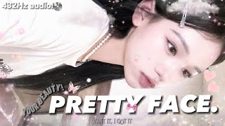 432Hz  PRETTY FACE Everything About You Screams PRETTY [upl. by Minnie]