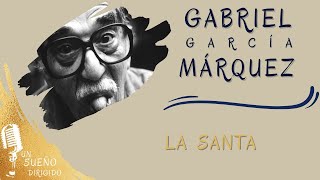 NARRACIÓNLa Santa de GABRIEL GARCÍA MÁRQUEZ Escucha Audio Libros en UN SUEÑO DIRIGIDO [upl. by Nilcaj]