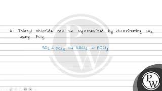 a Thionyl chloride can be synthesized by chlorinating SO2 using PCl5 Thionyl chloride is used [upl. by Mehelhteb]