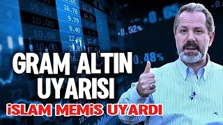 Gram altın uyarısı İslam Memiş  Gram altın yorumları [upl. by Suckram]