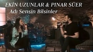 Ekin Uzunlar amp Pınar Süer  Adı Sensin Bilsinler [upl. by Aiselad]