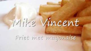 Mike Vincent  Friet met mayonaise [upl. by Ariayek]