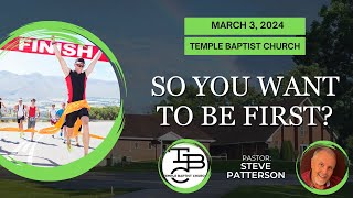 So You Want To Be First  March 3 2024  Temple Baptist Church  Poplar Bluff MO [upl. by Bamby]