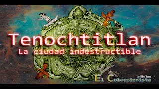 Tenochtitlan la ciudad indestructible  El Coleccionista  Bully Magnets  Historia Documental [upl. by Griffie]