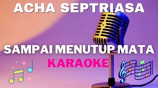 ACHA SEPTRIASA  Sampai Menutup Mata  Karaoke version   tanpa vocal [upl. by Jacenta]