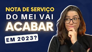 NOTA FISCAL DE SERVIÃ‡O DO MEI VAI ACABAR  ENTENDA AS MUDANÃ‡AS DA NOTA DE SERVIÃ‡O DO MEI PARA 2023 [upl. by Babby]