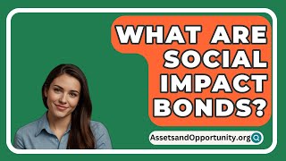 What Are Social Impact Bonds  AssetsandOpportunityorg [upl. by Dominique]