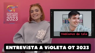 ENTREVISTA a VIOLETA OT 2023 Relación con Salma Naiara y Chiara su aprendizaje  Hablamos de tele [upl. by Caassi]