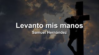 Levanto Mis Manos  Samuel Hernández🙇‍♂️❤️ LetraLyrics [upl. by Bertram]