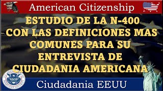 ESTUDIO DE LA N400 CON LAS DEFINICIONES MAS COMUNES PARA SU ENTREVISTA DE CIUDADANIA AMERICANA [upl. by Dar]